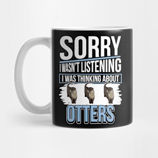 Sea Otter Sorry I Was Thinking About Otters Mug